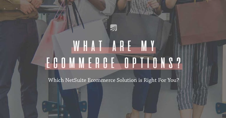 What NetSuite Ecommerce Option is Right For Your Business? }}